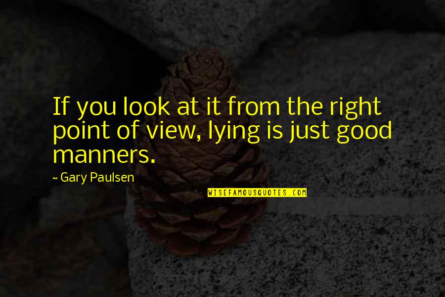 Tarator Sauce Quotes By Gary Paulsen: If you look at it from the right