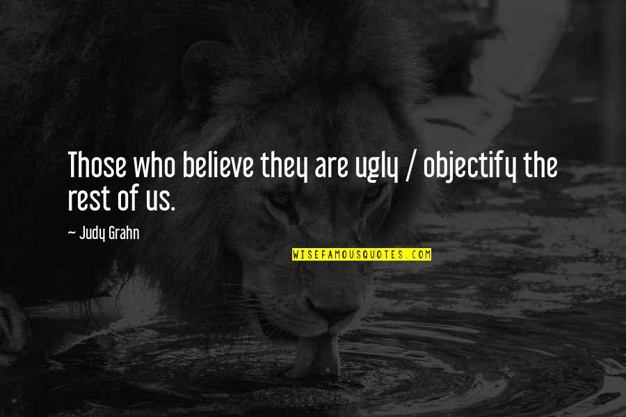 Taravella Homepage Quotes By Judy Grahn: Those who believe they are ugly / objectify