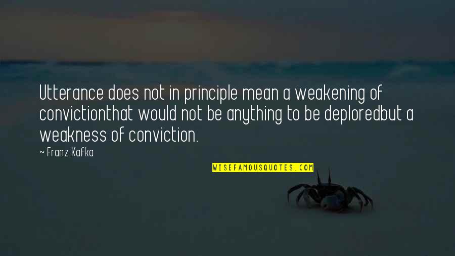 Taraweeh Online Quotes By Franz Kafka: Utterance does not in principle mean a weakening Taraweeh Online Quotes By Franz Kafka: Utterance does not in principle mean a weakening