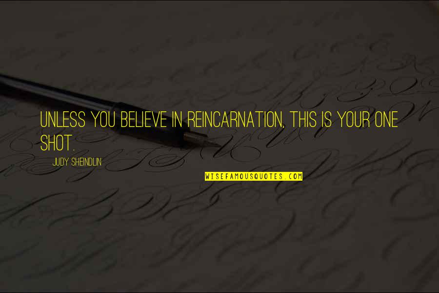 Taraweeh Online Quotes By Judy Sheindlin: Unless you believe in reincarnation, this is your