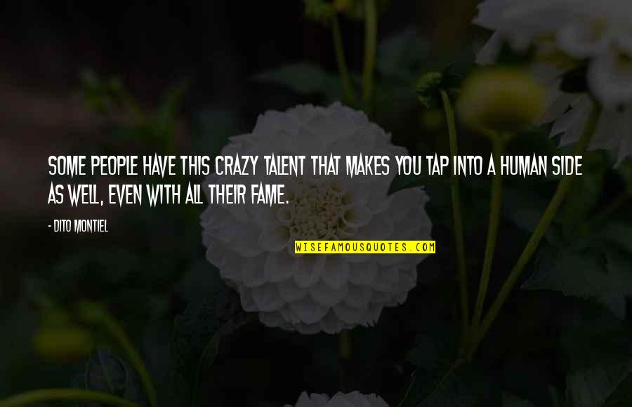 Taray Love Quotes By Dito Montiel: Some people have this crazy talent that makes