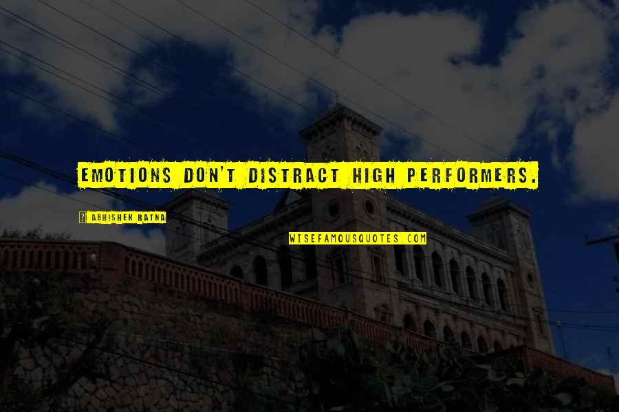 Tarazona Espagne Quotes By Abhishek Ratna: Emotions don't distract high performers. Tarazona Espagne Quotes By Abhishek Ratna: Emotions don't distract high performers.