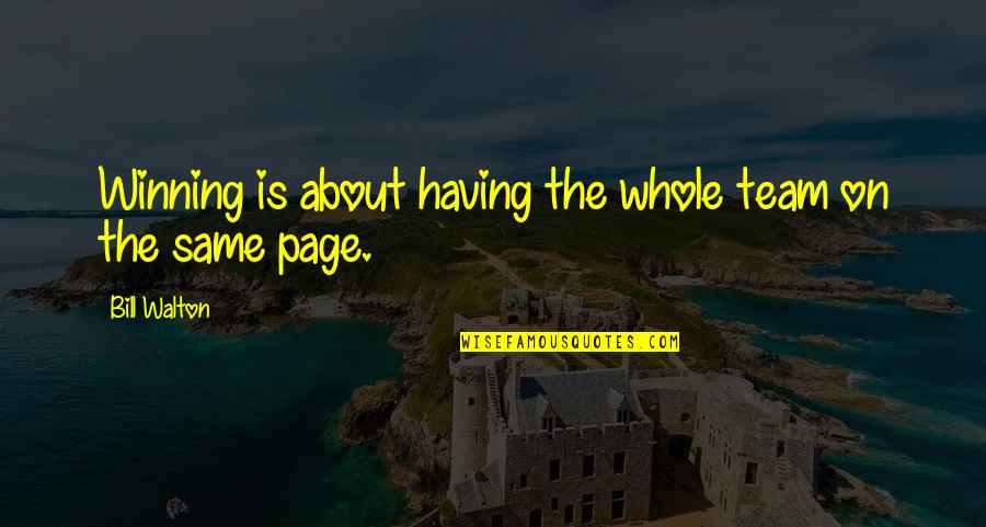 Tarbet Quotes By Bill Walton: Winning is about having the whole team on Tarbet Quotes By Bill Walton: Winning is about having the whole team on