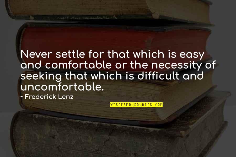 Tarbfhlaith Quotes By Frederick Lenz: Never settle for that which is easy and
