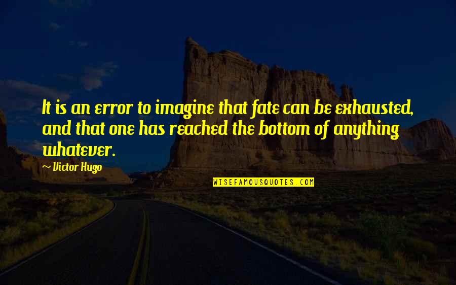 Tarbfhlaith Quotes By Victor Hugo: It is an error to imagine that fate