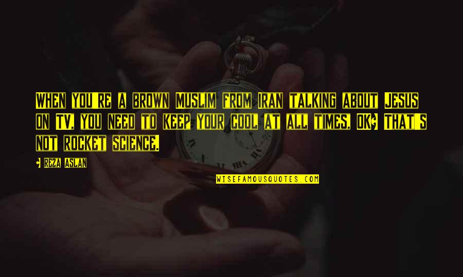 Tarbiyah Adalah Quotes By Reza Aslan: When you're a brown Muslim from Iran talking Tarbiyah Adalah Quotes By Reza Aslan: When you're a brown Muslim from Iran talking