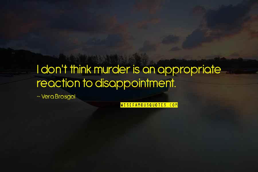 Tarbiyah Adalah Quotes By Vera Brosgol: I don't think murder is an appropriate reaction