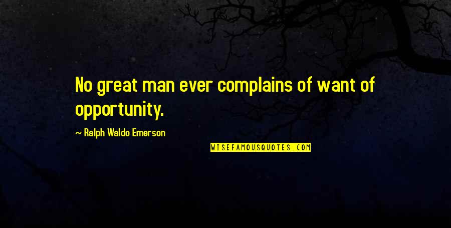 Tarcia Cummings Quotes By Ralph Waldo Emerson: No great man ever complains of want of Tarcia Cummings Quotes By Ralph Waldo Emerson: No great man ever complains of want of