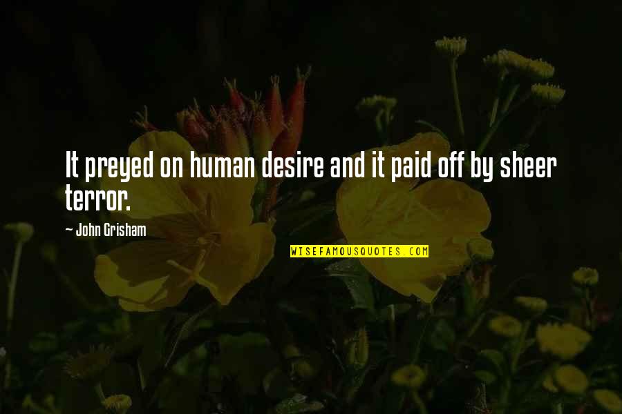 Tarcisius Ngalalekumtwa Quotes By John Grisham: It preyed on human desire and it paid Tarcisius Ngalalekumtwa Quotes By John Grisham: It preyed on human desire and it paid
