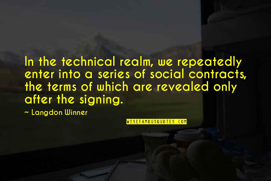 Tarcisius Ngalalekumtwa Quotes By Langdon Winner: In the technical realm, we repeatedly enter into Tarcisius Ngalalekumtwa Quotes By Langdon Winner: In the technical realm, we repeatedly enter into
