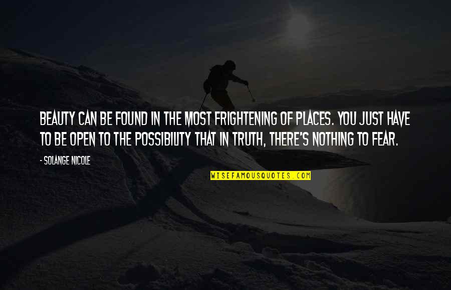 Tarczynski Poland Quotes By Solange Nicole: Beauty can be found in the most frightening Tarczynski Poland Quotes By Solange Nicole: Beauty can be found in the most frightening