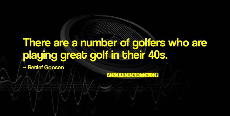 Tardal Quotes By Retief Goosen: There are a number of golfers who are