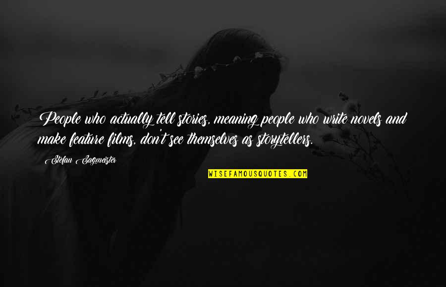 Tardan Sombreros Quotes By Stefan Sagmeister: People who actually tell stories, meaning people who