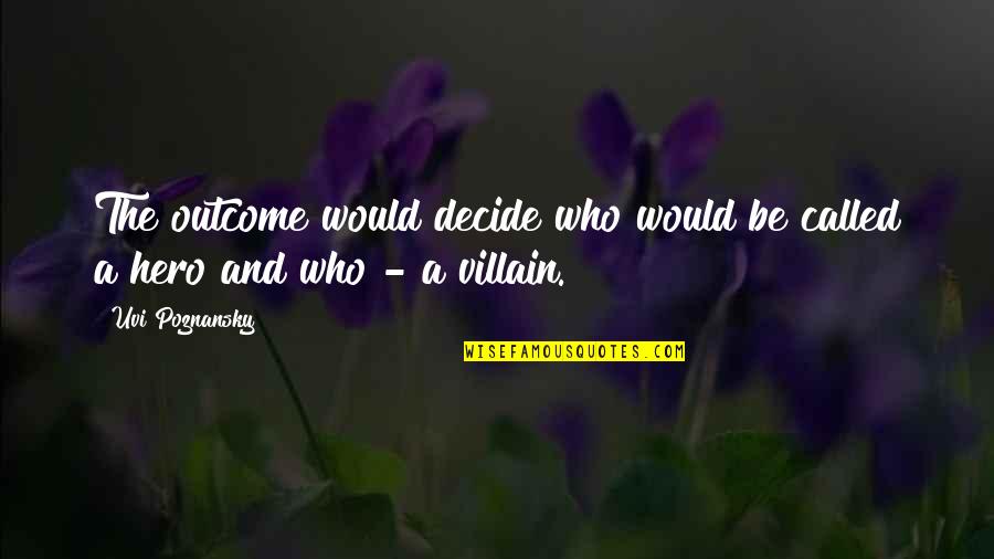 Tardan Sombreros Quotes By Uvi Poznansky: The outcome would decide who would be called
