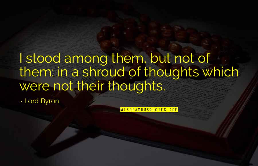 Tardanzas Quotes By Lord Byron: I stood among them, but not of them: Tardanzas Quotes By Lord Byron: I stood among them, but not of them: