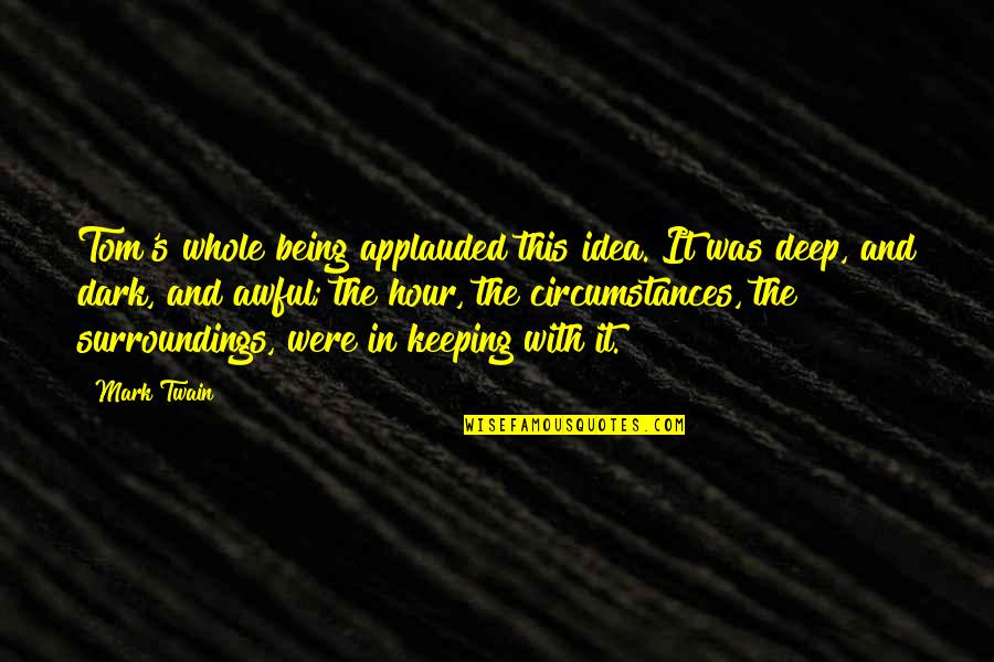Tardation Quotes By Mark Twain: Tom's whole being applauded this idea. It was Tardation Quotes By Mark Twain: Tom's whole being applauded this idea. It was