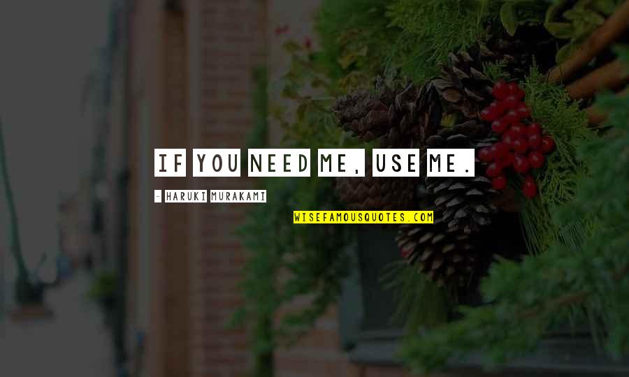 Tarde Te Quotes By Haruki Murakami: If you need me, use me. Tarde Te Quotes By Haruki Murakami: If you need me, use me.