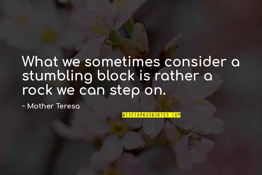 Tardellart Quotes By Mother Teresa: What we sometimes consider a stumbling block is