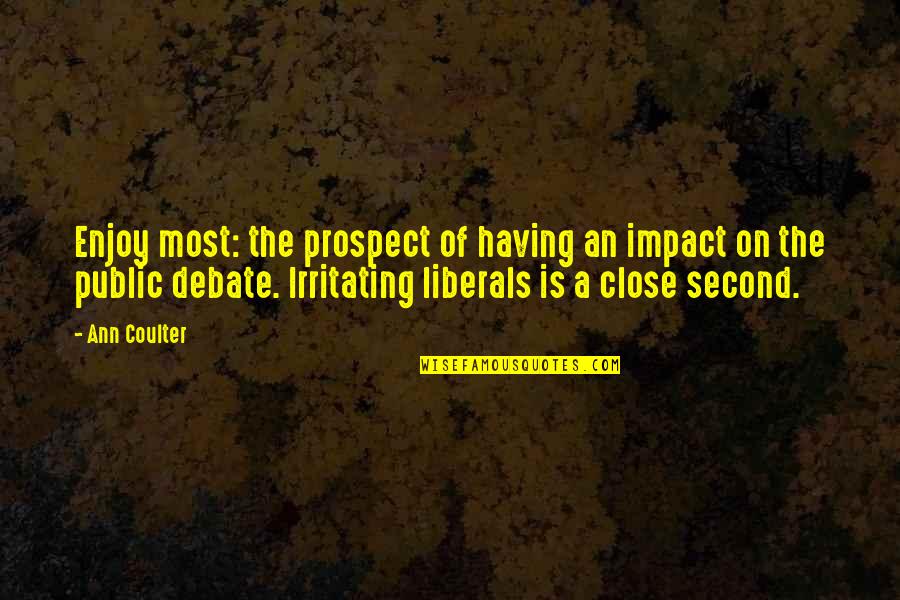 Tardes En Quotes By Ann Coulter: Enjoy most: the prospect of having an impact