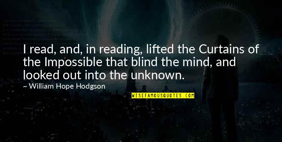 Tardian Quotes By William Hope Hodgson: I read, and, in reading, lifted the Curtains Tardian Quotes By William Hope Hodgson: I read, and, in reading, lifted the Curtains