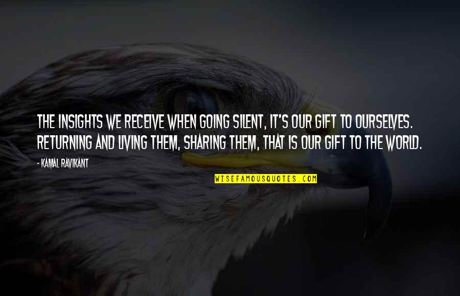 Tardif Quotes By Kamal Ravikant: The insights we receive when going silent, it's