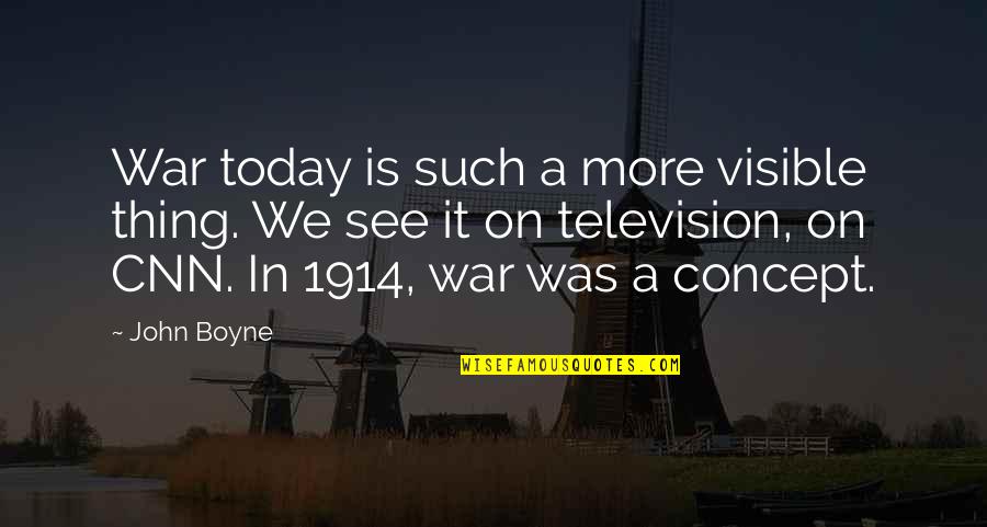 Tardiff Builders Quotes By John Boyne: War today is such a more visible thing. Tardiff Builders Quotes By John Boyne: War today is such a more visible thing.