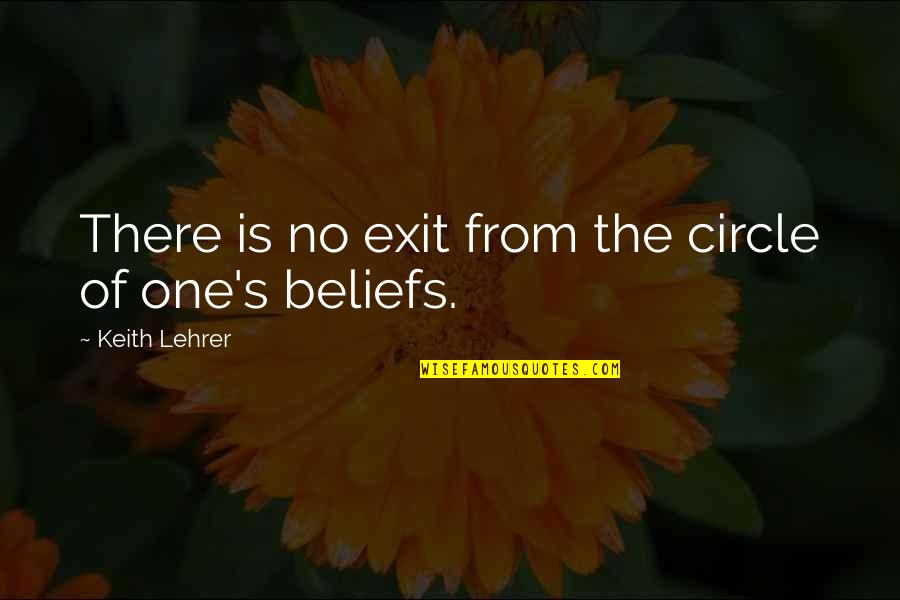 Tardiff Builders Quotes By Keith Lehrer: There is no exit from the circle of Tardiff Builders Quotes By Keith Lehrer: There is no exit from the circle of