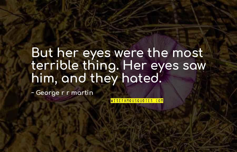 Tardini Alligator Quotes By George R R Martin: But her eyes were the most terrible thing. Tardini Alligator Quotes By George R R Martin: But her eyes were the most terrible thing.