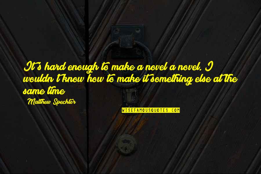 Tardio Coconut Quotes By Matthew Specktor: It's hard enough to make a novel a