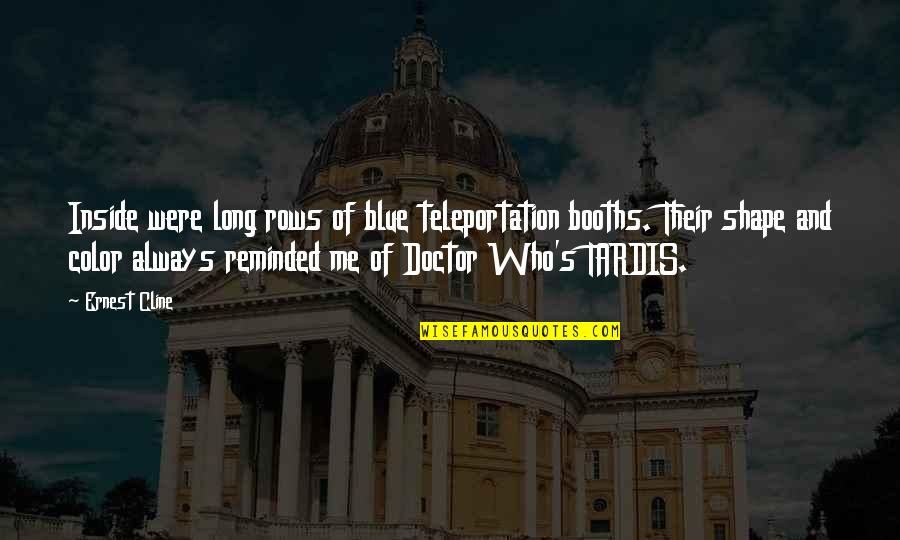 Tardis Doctor Who Quotes By Ernest Cline: Inside were long rows of blue teleportation booths.