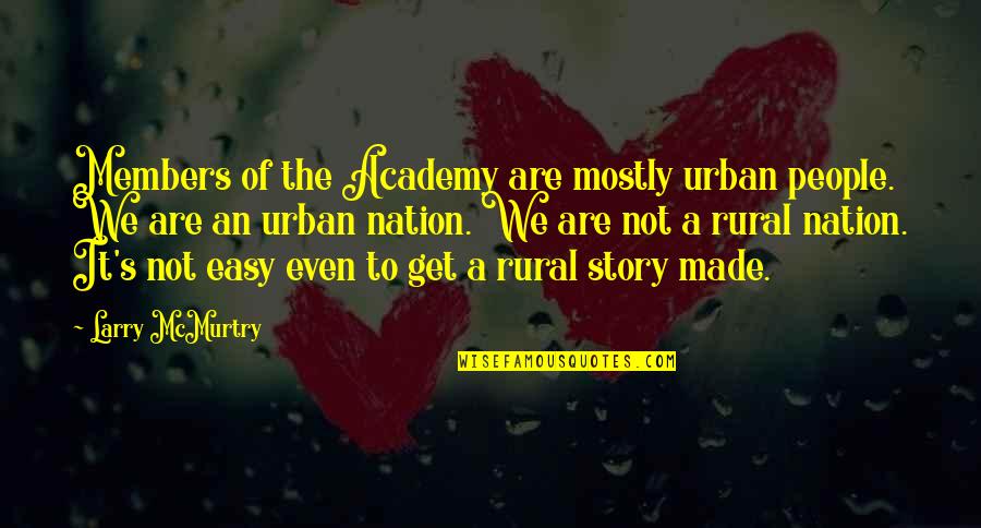 Tardive Kinesia Quotes By Larry McMurtry: Members of the Academy are mostly urban people.