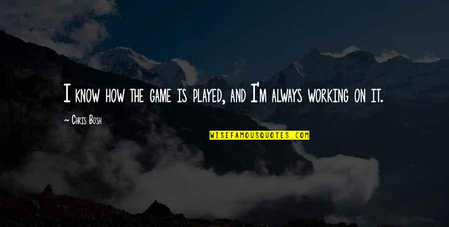 Tards Brandy Quotes By Chris Bosh: I know how the game is played, and
