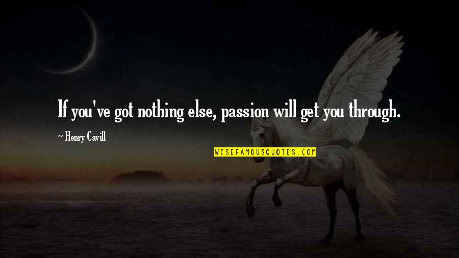 Tards Brandy Quotes By Henry Cavill: If you've got nothing else, passion will get
