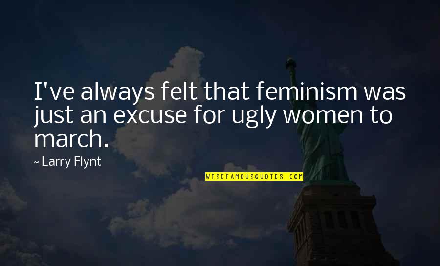 Tards Brandy Quotes By Larry Flynt: I've always felt that feminism was just an