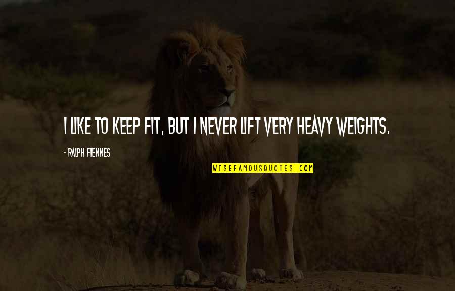 Tards Brandy Quotes By Ralph Fiennes: I like to keep fit, but I never