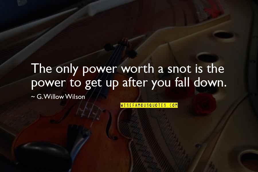 Tards Quotes By G. Willow Wilson: The only power worth a snot is the Tards Quotes By G. Willow Wilson: The only power worth a snot is the