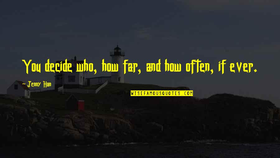 Tardust Quotes By Jenny Han: You decide who, how far, and how often,