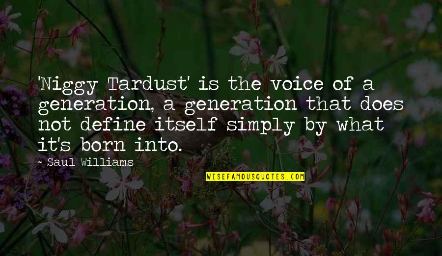 Tardust Quotes By Saul Williams: 'Niggy Tardust' is the voice of a generation,
