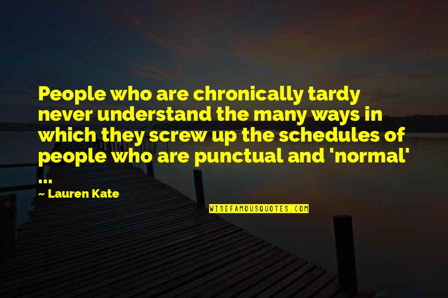 Tardy Quotes By Lauren Kate: People who are chronically tardy never understand the