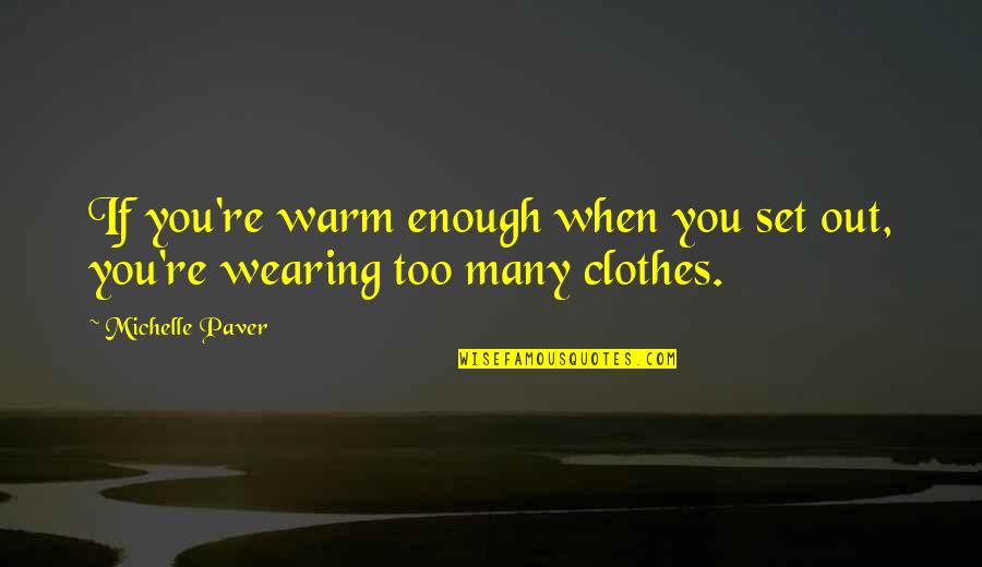Tardy Quotes By Michelle Paver: If you're warm enough when you set out,