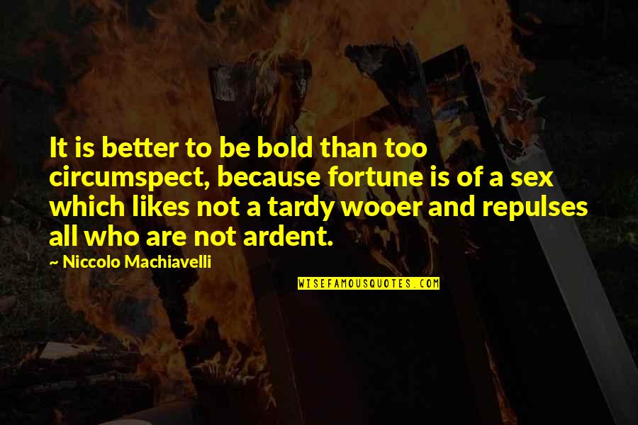 Tardy Quotes By Niccolo Machiavelli: It is better to be bold than too Tardy Quotes By Niccolo Machiavelli: It is better to be bold than too