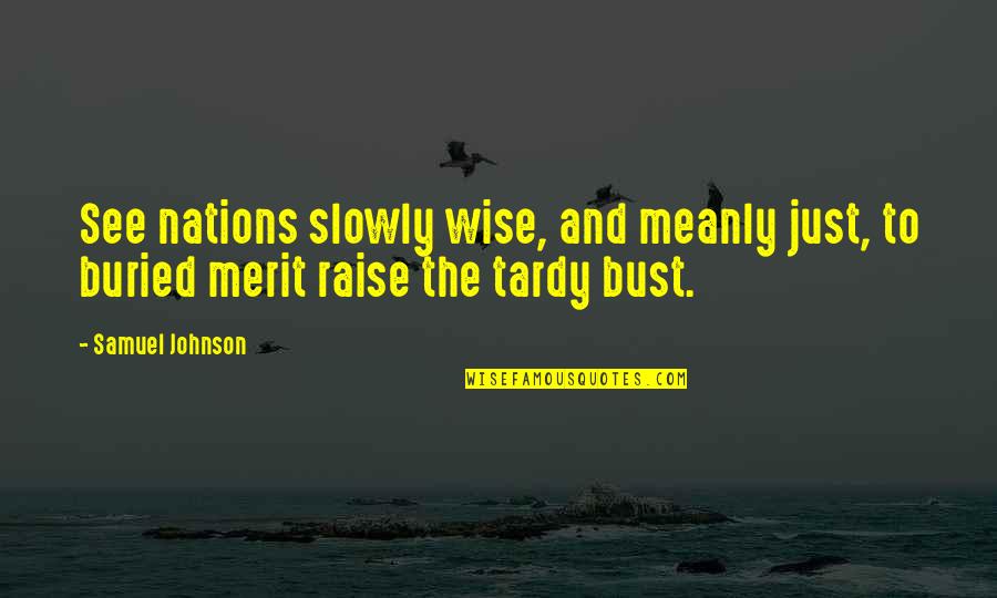 Tardy Quotes By Samuel Johnson: See nations slowly wise, and meanly just, to