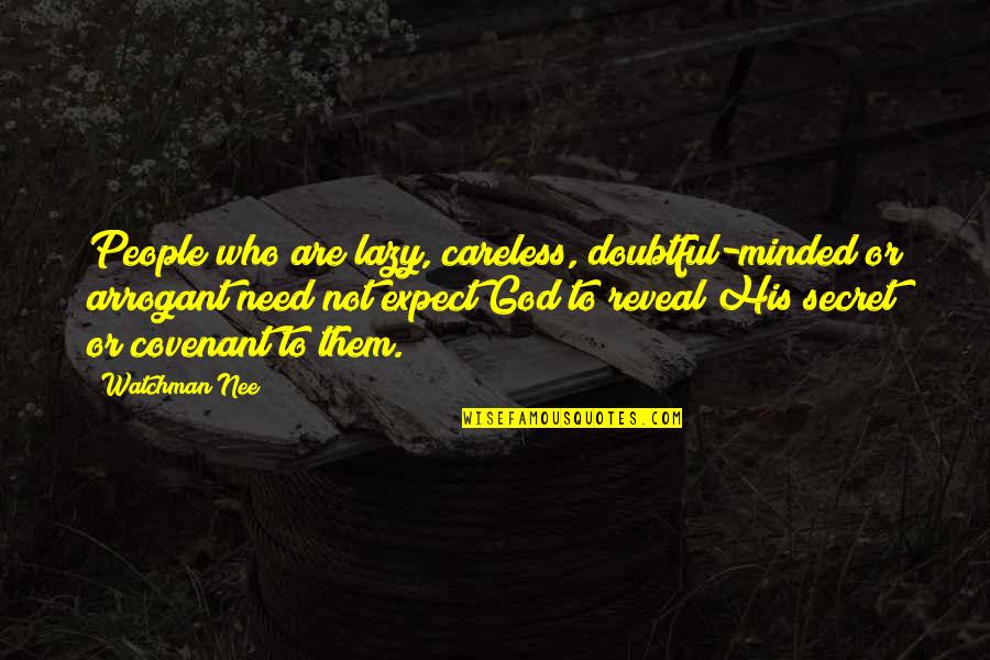 Tardy Quotes By Watchman Nee: People who are lazy, careless, doubtful-minded or arrogant Tardy Quotes By Watchman Nee: People who are lazy, careless, doubtful-minded or arrogant