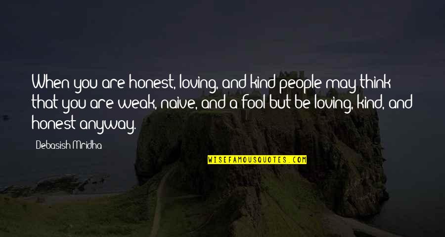 Tareas De Matematicas Quotes By Debasish Mridha: When you are honest, loving, and kind people