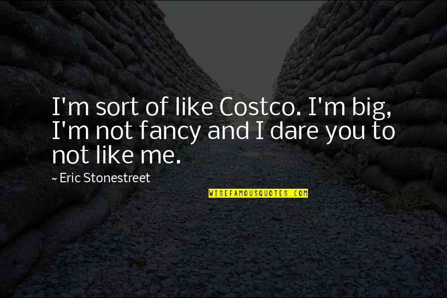 Tareas De Matematicas Quotes By Eric Stonestreet: I'm sort of like Costco. I'm big, I'm