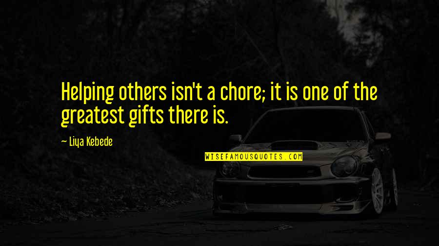 Tareas De Matematicas Quotes By Liya Kebede: Helping others isn't a chore; it is one