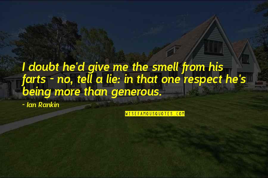 Tareck Quotes By Ian Rankin: I doubt he'd give me the smell from