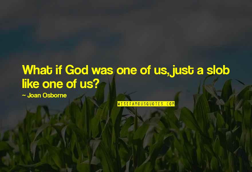 Tareef Quotes By Joan Osborne: What if God was one of us, just