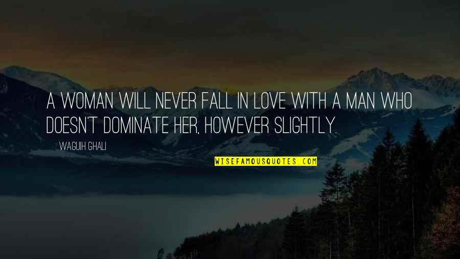 Tareef Quotes By Waguih Ghali: A woman will never fall in love with