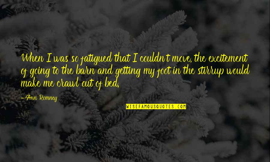 Tareekh Ibne Quotes By Ann Romney: When I was so fatigued that I couldn't Tareekh Ibne Quotes By Ann Romney: When I was so fatigued that I couldn't